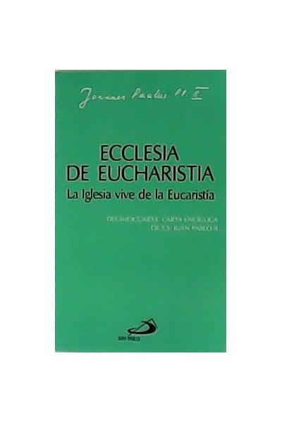 Ecclesia De Eucharistia. La iglesia vive de la Eucaristia. Decimocuarta Carta enciclica